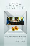 David R. Coon - Look Closer: Suburban Narratives and American Values in Film and Television - 9780813562087 - V9780813562087