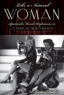 Kirsten Pullen - Like a Natural Woman: Spectacular Female Performance in Classical Hollywood - 9780813562650 - V9780813562650