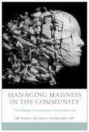 Kerry Michael Dobransky - Managing Madness in the Community: The Challenge of Contemporary Mental Health Care - 9780813563084 - V9780813563084