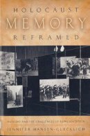 Jennifer Hansen-Glucklich - Holocaust Memory Reframed: Museums and the Challenges of Representation - 9780813563237 - V9780813563237