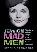 Kerri P. Steinberg - Jewish Mad Men: Advertising and the Design of the American Jewish Experience - 9780813563756 - V9780813563756