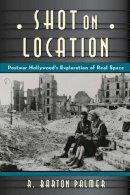 R. Barton Palmer - Shot on Location: Postwar American Cinema and the Exploration of Real Place - 9780813564081 - V9780813564081