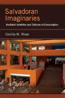Cecilia M. Rivas - Salvadoran Imaginaries: Mediated Identities and Cultures of Consumption - 9780813564616 - V9780813564616