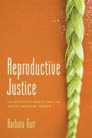 Barbara Gurr - Reproductive Justice: The Politics of Health Care for Native American Women - 9780813564685 - V9780813564685