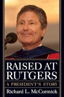 Richard L. Mccormick - Raised at Rutgers: A President´s Story - 9780813564746 - V9780813564746