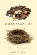 Ann V. Bell - Misconception: Social Class and Infertility in America - 9780813564807 - V9780813564807