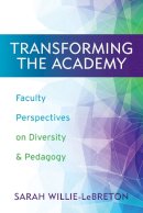 Sarah Willie-Lebreton (Ed.) - Transforming the Academy: Faculty Perspectives on Diversity and Pedagogy - 9780813565088 - V9780813565088