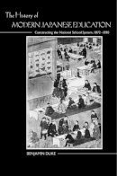 Benjamin Duke - The History of Modern Japanese Education: Constructing the National School System, 1872-1890 - 9780813569666 - V9780813569666