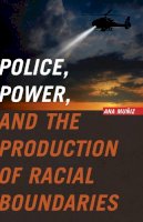 Ana Muñiz - Police, Power, and the Production of Racial Boundaries - 9780813569758 - V9780813569758