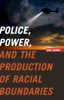 Ana Muñiz - Police, Power, and the Production of Racial Boundaries - 9780813569765 - V9780813569765