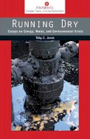 Toby Craig Jones - Running Dry: Essays on Energy, Water, and Environmental Crisis - 9780813569963 - V9780813569963