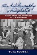 Tova Cooper - The Autobiography of Citizenship: Assimilation and Resistance in U.S. Education - 9780813570150 - V9780813570150