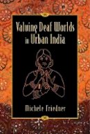 Michele Friedner - Valuing Deaf Worlds in Urban India - 9780813570600 - V9780813570600
