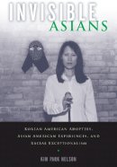 Kim Park Nelson - Invisible Asians: Korean American Adoptees, Asian American Experiences, and Racial Exceptionalism - 9780813570679 - V9780813570679