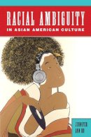 Jennifer Ann Ho - Racial Ambiguity in Asian American Culture - 9780813570693 - V9780813570693