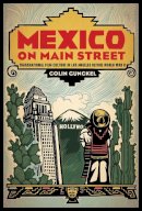 Colin Gunckel - Mexico on Main Street: Transnational Film Culture in Los Angeles before World War II - 9780813570761 - V9780813570761