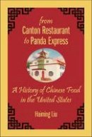 Haiming Liu - From Canton Restaurant to Panda Express: A History of Chinese Food in the United States - 9780813574745 - V9780813574745