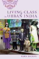 Sara Dickey - Living Class in Urban India - 9780813583921 - V9780813583921