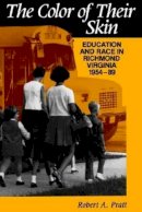 Robert A. Pratt - The Color of their Skin: Education and Race in Richmond Virginia 1954-89 (Carter G Woodson Institute Series in Black Studies) - 9780813914817 - V9780813914817