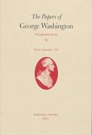 George Washington - The Papers of George Washington: March-Sepember, 1791 v.8: March-Sepember, 1791 Vol 8 (Presidential Series): March-September 1791 - 9780813918105 - V9780813918105