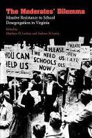 Matthew Lassiter - The Moderates' Dilemma: Massive Resistance to School Desegregation in Virginia - 9780813918174 - V9780813918174