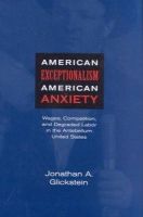 Jonathan A. Glickstein - American Exceptionalism, American Anxiety: Wages, Competition and Degraded Labor in the Antebellum United States - 9780813921150 - V9780813921150