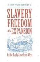 John Craig Hammond - Slavery, Freedom, and Expansion in the Early American West (Jeffersonian America) - 9780813926698 - V9780813926698