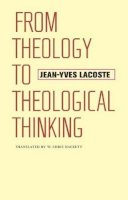 Jean-Yves Lacoste - From Theology to Theological Thinking (Richard Lectures) - 9780813935560 - V9780813935560