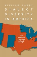 William Labov - Dialect Diversity in America: The Politics of Language Change (Page-Barbour Lectures) - 9780813935881 - V9780813935881