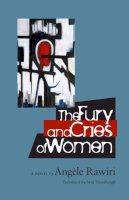 Angèle Rawiri - The Fury and Cries of Women (CARAF Books: Caribbean and African Literature translated from the French) - 9780813936031 - V9780813936031
