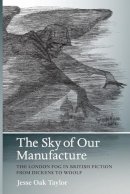 Jesse Oak Taylor - The Sky of Our Manufacture: The London Fog in British Fiction from Dickens to Woolf (Under the Sign of Nature) - 9780813937939 - V9780813937939