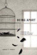 Larose T. Parris - Being Apart: Theoretical and Existential Resistance in Africana Literature (Modern Language Initiative) - 9780813938134 - V9780813938134