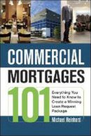 Michael Reinhard - Commercial Mortgages 101: Everything You Need to Know to Create a Winning Loan Request Package - 9780814415078 - V9780814415078