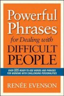 Renee Evenson - Powerful Phrases for Dealing with Difficult People: Over 325 Ready-to-Use Words and Phrases for Working with Challenging Personalities - 9780814432983 - V9780814432983