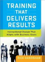 Dick Handshaw - Training That Delivers Results: Instructional Design That Aligns with Business Goals - 9780814434031 - V9780814434031