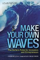Louis Patler - Make Your Own Waves: The Surfer's Rules for Innovators and Entrepreneurs - 9780814437230 - V9780814437230