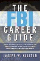 Joseph Koletar - FBI Career Guide: Inside Information on Getting Chosen for and Succeeding in One of the Toughest, Most Prestigious Job - 9780814473177 - V9780814473177