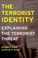 Michael P. Arena - The Terrorist Identity. Explaining the Terrorist Threat.  - 9780814707166 - V9780814707166