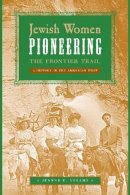 Jeanne E. Abrams - Jewish Women Pioneering the Frontier Trail - 9780814707203 - V9780814707203