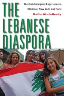 Dalia Abdelhady - The Lebanese Diaspora: The Arab Immigrant Experience in Montreal, New York, and Paris - 9780814707340 - V9780814707340