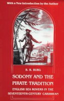 B. R. Burg - Sodomy and the Pirate Tradition: English Sea Rovers in the Seventeenth-Century Caribbean, Second Edition - 9780814712368 - V9780814712368