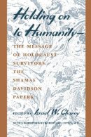 Israel W. Charny - Holding on to Humanity -the Message of Holocaust Survivors - 9780814715130 - V9780814715130