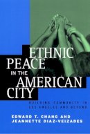 Edward Taehan Chang - Ethnic Peace in the American City - 9780814715840 - V9780814715840
