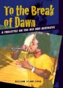 William Jelani Cobb - To the Break of Dawn: A Freestyle on the Hip-Hop Aesthetic - 9780814716700 - V9780814716700