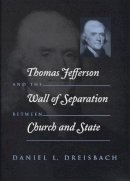 Daniel Dreisbach - Thomas Jefferson and the Wall of Separation between Church and State - 9780814719367 - V9780814719367