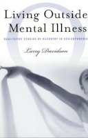 Larry Davidson - Living Outside Mental Illness: Qualitative Studies of Recovery in Schizophrenia (Qualitative Studies in Psychology) - 9780814719435 - V9780814719435
