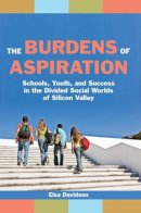 Elsa Davidson - The Burdens of Aspiration. Schools, Youth, and Success in the Divided Social Worlds of Silicon Valley.  - 9780814720882 - V9780814720882