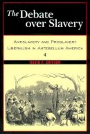 David F. Ericson - The Debate Over Slavery. Antislavery and Proslavery Liberalism in Antebellum America.  - 9780814722138 - V9780814722138