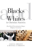 Jason E. Shelton - Blacks and Whites in Christian America - 9780814722763 - V9780814722763