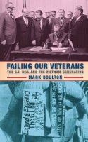 Mark Boulton - Failing Our Veterans: The G.I. Bill and the Vietnam Generation - 9780814724873 - V9780814724873